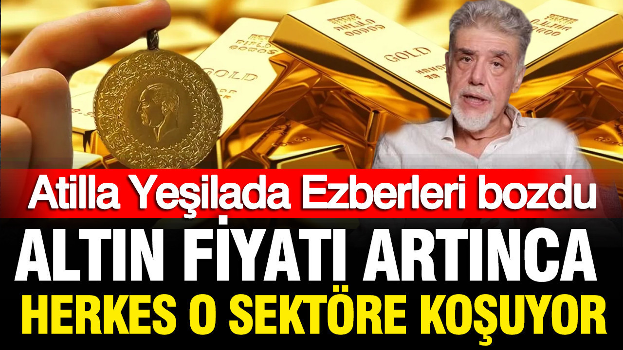 Atilla yesilada ezberi bozdu altini olanlar fiyati yukselince ne yapiyor WcfNbpXK