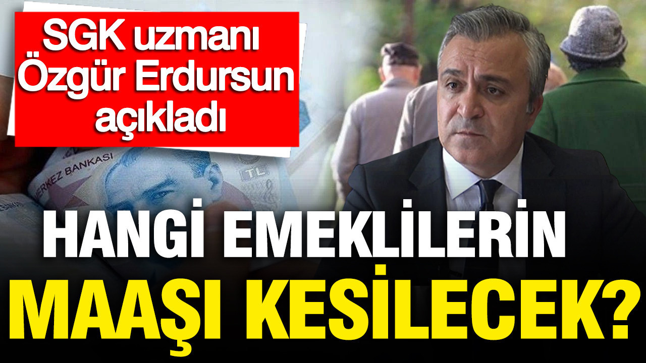 Sgk uzmani ozgur erdursun acikladi bu durumda olan emeklinin maasi kesilecek 4IBDCyID